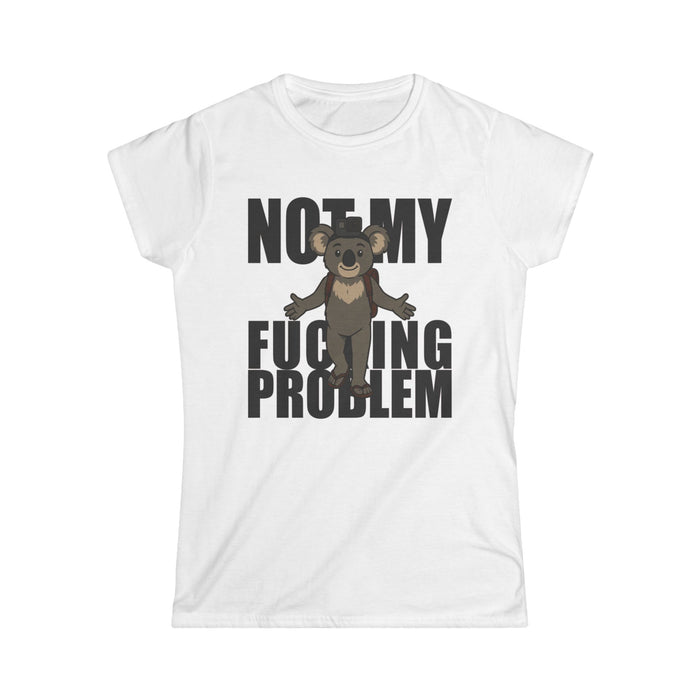 No My F***ing Problem Bear T-Shirt — Funny Sarcastic Women's Tee