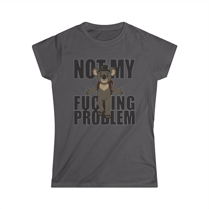 No My F***ing Problem Bear T-Shirt — Funny Sarcastic Women's Tee