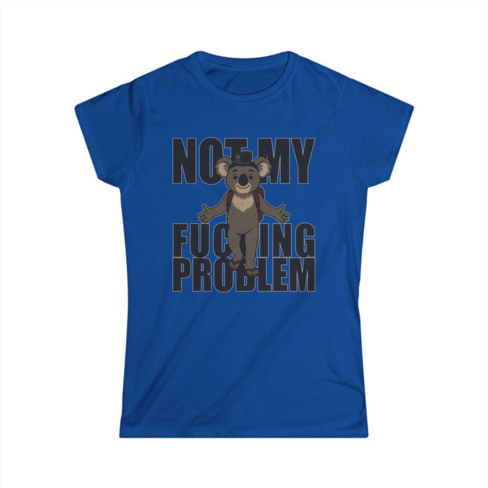 No My F***ing Problem Bear T-Shirt — Funny Sarcastic Women's Tee